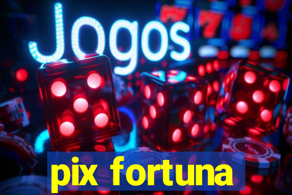 pix fortuna